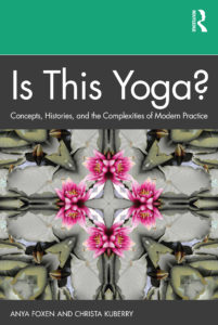 Is This Yoga?: Concepts, Histories, and the Complexities of Modern Practice